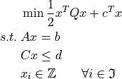 & \min{\frac{1}{2}x^TQx+c^Tx} \\
s.t. \> & Ax=b \\
& Cx \leq d \\
& x_i \in \mathbb Z \qquad \forall i \in \mathfrak{I}